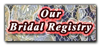 Click Here for our Bridal Registry
